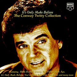 It's Only Make Believe:  The Conway Twitty Collection