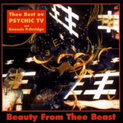 Beauty From Thee Beast: The Best of Psychic TV