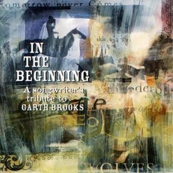 In the Beginning: Songwriter's Tribute to Garth Br