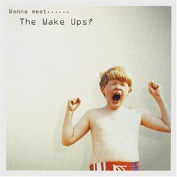 Wanna Meet The Wake Ups?