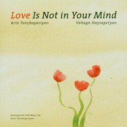 Love Is Not in Your Mind by TUNCBOYACIYAN (2005-01-19)