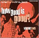 The Funk Project: How Good Is Good?  Vol. 2