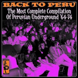 Back to Peru: The Most Complete Compilation of Peruvian Underground 64-74