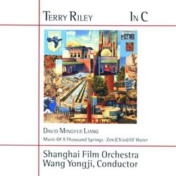 Terry Riley: In C; Liang: Music of a Thousand Springs; Zen (Ch'an) of Water