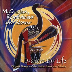 Prayers for Life: Peyote Songs of the Native American Church