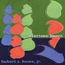 Hubert S. Howe, Jr.: Overtone Music
