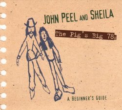 John Peel And Sheila: The Pig's Big 78s: A Beginner's Guide