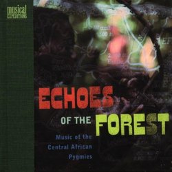Echoes Of The Forest: Music Of The Central African Pygmies