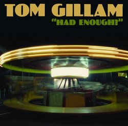 TOM GILLAM: HAD ENOUGH?