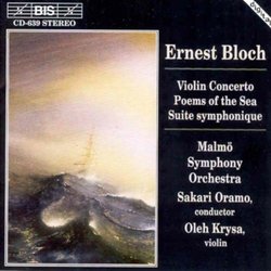 Bloch: Violin Concerto; Poems Of The Sea; Suite symphonique