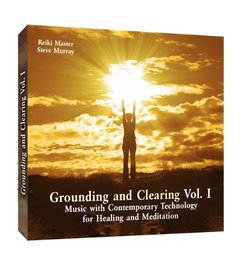 Grounding & Clearing Vol. 1 Music with Contemporary Technology for Healing & Meditation by Reiki Master Steve Murray