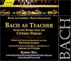 Bach as Teacher: Keyboard works from the Cothen period (Edition Bachakademie Vol 107) /Hill (lute-harpischord; clavichord)