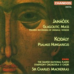Leos Janácek: Glagolitic Mass (Original Version) / Zoltan Kodály: Psalmus Hungaricus, Op. 13 - Sir Charles Mackerras / The Danish National Radio Symphony Orchestra & Choir