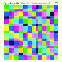 Whispers Out of Time: Works for Orchestra by Roger Reynolds