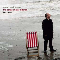 Drawn to All Things - Ian Shaw Sings the Songs of Joni Mitchell