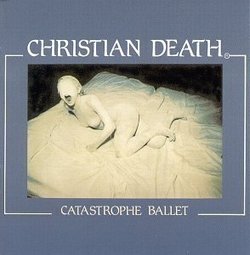 Catastrophe Ballet by Christian Death