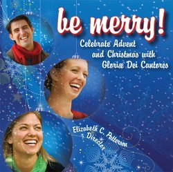Be Merry! Celebrate Advent and Christmas with Gloriae Dei Cantores