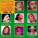 Idolos De La Cancion Ranchera Vol Ii, Pedro Infante - Jorge Negrete - Lola Beltran, - Amalia Mendoza - Jose Alfredo Jimenez