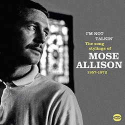 I'm Not Talkin' - The Songs Stylings Of Mose Allison 1957-1972