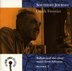 Southern Journey, Vol. 7: Ozark Frontier - Ballads And Old-Timey Music From Arkansas