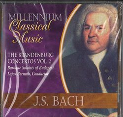 J.S. Bach - The Brandenburg Concertos Vol. 2 / Baroque Soloists of Budapest, Lajos Bernath, Conductor / Millennium Classical Music / 1999 CD Import by Unknown (1999-01-01)