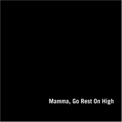 Mamma, Go Rest On High