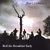 The Chieftains 9: Boil the Breakfast Early