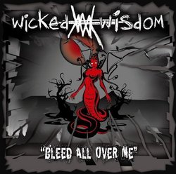 Bleed All Over Me by Wicked Wisdom