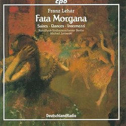 Lehár: Fata Morgana (Suites, Dances and Intermezzi)