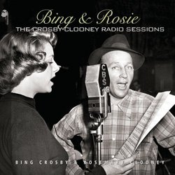 Bing & Rosie: The Crosby-Clooney Radio Sessions