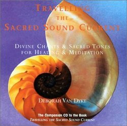Travelling the Sacred Sound Current: Divine Chants & Sacred Tones for Healing & Meditation