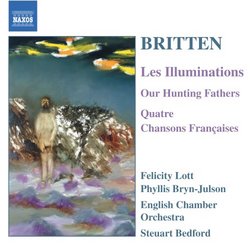 Britten: Les Illuminations; Our Hunting Fathers; Quatre Chansons Françaises