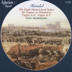 Handel: The Eight Harpsichord Suites; Six Fugues or Voluntarys; Fugue in E; Fugue in F
