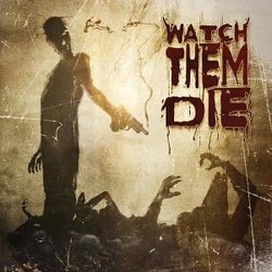 WATCH THEM DIE By Watch Them Die (0001-01-01)