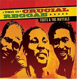 Crucial Reggae: Toots & The Maytals