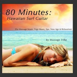 80 Minutes:  Hawaiian Surf Guitar (For Massage Music, Yoga Music, Spa, New Age & Relaxation)