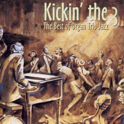 Kickin' The 3- The Best of Organ Trio Jazz