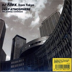 Deep Atomosphere, the Journey Continues: Mixed by DJ Alex from Tokyo