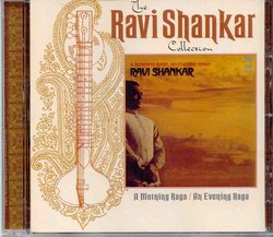 The Ravi Shankar Collection: A Morning Raga/An Evening Raga