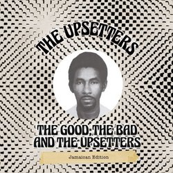 Good the Bad & The Upsetters: Jamaican Edition