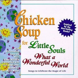 Chicken Soup For Little Souls: What A Wonderful World - Songs To Celebrate The Magic Of Life