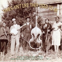 Times Ain't Like They Used To Be, Vol. 3: Early American Rural Music