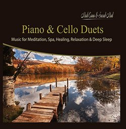 Piano & Cello Duets: Music for Meditation, Spa, Healing, Relaxation & Deep Sleep