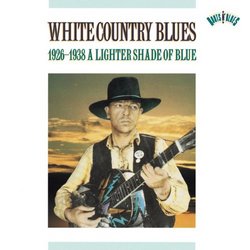 White Country Blues, 1926-1938: A Lighter Shade Of Blue