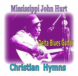Mississippi John Hurt - Christian Hymns - Delta Blues Style