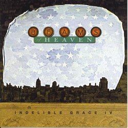 Beams of Heaven: Indelible Grace IV