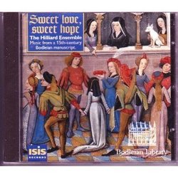 Sweet Love Sweet Hope - Music from a 15th Century Bodleian manuscript - French and Italian Courtly Love Songs - Hilliard Ensemble