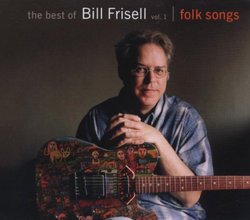 The Best of Bill Frisell, Vol. 1: Folk Songs