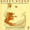 Bobby Burns: Music Celebrating The Poetry Of Robert Burns
