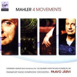 Mahler: 4 Movements (Totenfeier/Adagio (from Symphony No.10)/Blumine/What the Wild Flowers Tell Me)